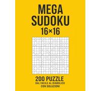 MEGA SUDOKU 16x16: 200 Puzzle dal Facile al Diabolico con Soluzioni - Grandi Griglie per Allenare la Mente