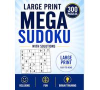 Mega Sudoku - 300 Large Print Sudoku Puzzles with Solutions: 150 Easy, 100 Medium, 40 Hard & 10 Very Hard Puzzles for Relaxation, Brain Training and Fun