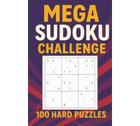 Mega Sudoku Challenge: 100 Hard Puzzles for Expert-Level Brain Training: A Mind-Sharpening Logic Puzzle Book for Adults Seeking Tough, Addictive Fun
