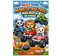 Mega Süße Monstertruck-Tiere Malbuch für Kinder: Lustige, einfache und niedliche Tier-Monstertruck-Malseiten für Kinder von 4-8 Jahren