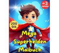 Mega Superhelden Malbuch - 200 Stück - für kreative Kinder zur Förderung der Aufmerksamkeit und Motorik: Für kleine Jungs und Mädchen ab 3 Jahren, auch als Geschenkbuch hervorragend geeignet