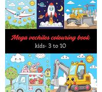 Mega Vehicles Colouring Book: 60+ Fun & Simple Coloring Pages of Cars, Trucks, Trains, Heavy Machines, Air & Water Vehicles for Boys and Girls Ages 3-10