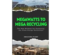 Mega Watts To Mega Recycling: Recovering end-of-life and landfill-bound materials generated by large-scale renewable energy projects.