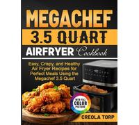 Megachef 3.5 Quart Airfryer Cookbook: Easy, Crispy, and Healthy Air Fryer Recipes for Perfect Meals Using the Megachef 3.5 Quart