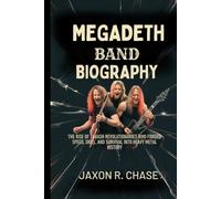 MEGADETH BAND BIOGRAPHY: The Rise of Thrash Revolutionaries Who forged Speed, skills and survival into Heavy Metal History