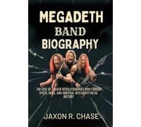 MEGADETH BAND BIOGRAPHY: The Rise of Thrash Revolutionaries Who forged Speed, skills and survival into Heavy Metal History