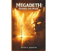 MEGADETH: BEHIND THE MASK: A Critical Companion to a Landmark Music Documentary, Examining Four Decades of Megadeth’s Legacy, Creative Evolution, and the Reflections of Dave Mustaine on Art