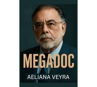 MEGADOC: Francis Ford Coppola's Vision - The Creative Struggles Behind Megalopolis and the Making of Megadoc