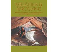 MEGALITHS & PETROGLYPHS: Prehistoric Sacred Altars and Archaeoastronomy in the Spain and Portugal