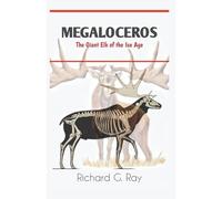 MEGALOCEROS: The Giant Elk of the Ice Age (PREHISTORIC ANIMALS SERIES)