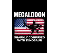 Megalodon - Sharkly Confused with Dinosaur: American Flag Dinosaur Fossil Notebook - Funny Journal for Writing Notes, Paleontology & Science Lovers, College Ruled Lined Paper
