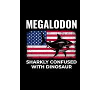 Megalodon - Sharkly Confused with Dinosaur: American Flag Dinosaur Fossil Notebook - Funny Journal for Writing Notes, Paleontology & Science Lovers, College Ruled Lined Paper
