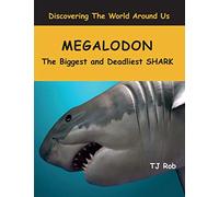 Megalodon: The Biggest and Deadliest SHARK (Age 5 - 8) (Discovering the World Around Us)