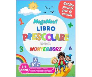 MegaMaxi Libro Prescolare Metodo Montessori: Tracciare lettere e numeri, pregrafismo, contare, disegnare, colorare, esercizi di logica di base.