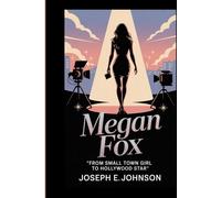 MEGAN FOX BIOGRAPHY: FROM SMALL TOWN GIRL TO HOLLYWOOD STAR