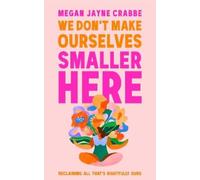 Megan Jayne Crabbe We Don't Make Ourselves Smaller Here (Tapa dura)