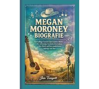 MEGAN MORONEY BIOGRAFIE: Von College-Covern zum Country-Ruhm - Die vollständige Geschichte ihres Lebens, ihrer Musik und ihres unaufhaltsamen Aufstiegs zum Star