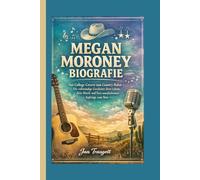 MEGAN MORONEY BIOGRAFIE: Von College-Covern zum Country-Ruhm - Die vollständige Geschichte ihres Lebens, ihrer Musik und ihres unaufhaltsamen Aufstiegs zum Star