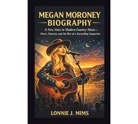 MEGAN MORONEY BIOGRAPHY: A New Voice in Modern Country Music - Heart, Honesty, and the Rise of a Storytelling Songwriter