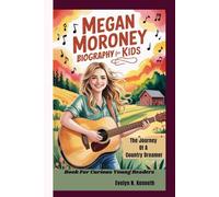 MEGAN MORONEY BIOGRAPHY FOR KIDS: The Journey Of A Country Dreamer (Book For Curious Young Readers)
