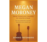 MEGAN MORONEY: From Tennessee Orange to Center Stage: The story behind the song that launched a new country star
