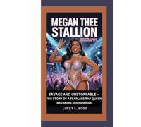 MEGAN THEE STALLION BIOGRAPHY: SAVAGE AND UNSTOPPABLE - THE STORY OF A FEARLESS RAP QUEEN BREAKING BOUNDARIES