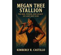 MEGAN THEE STALLION: The Rise, Power and Legacy of a Hip-Hop Icon