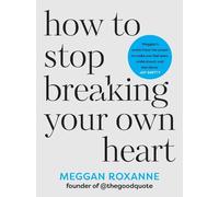 Meggan Roxanne How to Stop Breaking Your Own Hea (Tapa blanda) (Importación USA)