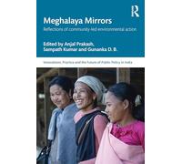 Meghalaya Mirrors: Reflections of Community-Led Environmental Action (Public Policy in India)