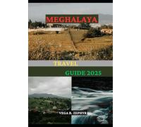 MEGHALAYA TRAVEL GUIDE 2025 (Indulgent Journeys 2025)