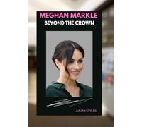 MEGHAN MARKLE: BEYOND THE CROWN: A JOURNEY OF COURAGE AND CHANGE