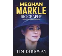 Meghan Markle Biography: Definitive Account of Her Life, Career, and Role Beyond Royalty (Icons Unveiled)
