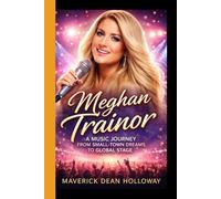 MEGHAN TRAINOR: A Music Journey From Small-Town Dreams to Global Stage