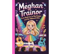 Meghan Trainor: From Bedroom Songs to Big Stages and Her Billboard Hits