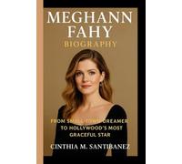 MEGHANN FAHY BIOGRAPHY: From Small - Town Dreamer To Hollywood's Most Graceful Star