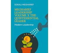 Megharief Leadership Volume X The Quintessential Leader: Modern Leadership: 10
