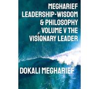 Megharief Leadership-Wisdom & Philosophy Volume V THE VISIONARY LEADER: 5