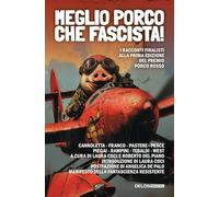 Meglio porco che fascista! I racconti finalisti della prima edizione del premio Porco Rosso (Fantascienza Resistente)