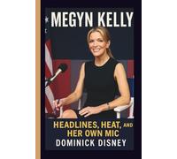MEGYN KELLY: HEADLINES, HEAT, AND HER OWN MIC