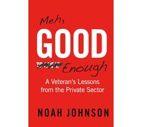 Meh, Good Enough: A Veteran's Lessons from the Private Sector