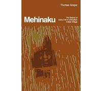 Mehinaku: The Drama of Daily Life in a Brazilian Indian Village