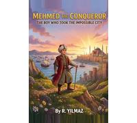 Mehmed the Conqueror: The Boy Who Took the Impossible City (Heroes of Islamic History)