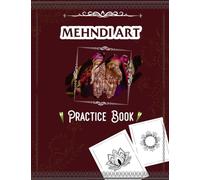 Mehndi Art Practice Book: Mehndi Art Practice Book for Beginners Learn Mehndi Designs with Easy Henna Designs Tracing Pages Floral & Arabic Patterns for Teens and Adults