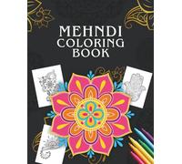 Mehndi Coloring Book: 62 Henna Tattoos - Traditional & Modern Indian Haven Designs for Relaxation