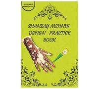 Mehndi Design Practice Book By Shanzay: Step-by-Step Henna Patterns for Beginners to Advanced Artists