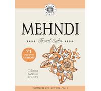 MEHNDI - Floral Calm - Large-Print Floral Mehndi Coloring Book for Adults and Teens: COMPLETE COLLECTION - Vol. 1