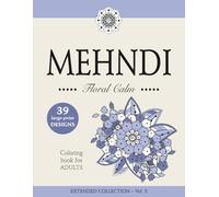 MEHNDI - Floral Calm - Large-Print Floral Mehndi Coloring Book for Adults and Teens: EXTENDED COLLECTION - Vol. 3