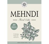 MEHNDI - Floral Calm - Large-Print Floral Mehndi Coloring Book for Adults and Teens: MINI COLLECTION - Vol. 5