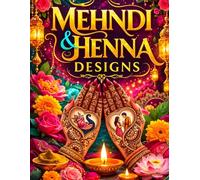 Mehndi & Henna Designs Collection: Premium Bridal, Festive & Traditional Henna Art Book for All Ages - Perfect for Brides, Artists, Beginners, and Creative Adults