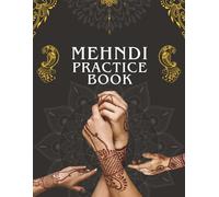 Mehndi Practice Book: Indian & Islamic Patterns to Trace - Henna Tattoo Kit Book, Stencils for Weddings, Parties & DIY Gifts